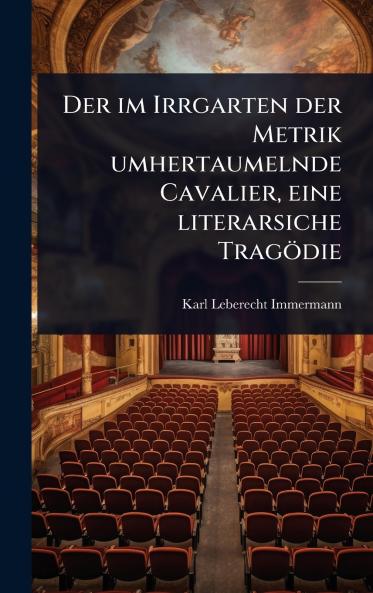 im Irrgarten der Metrik umhertaumelnde Cavalier eine literarsiche Tragödie