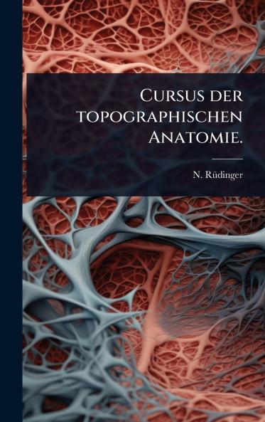 Cursus der topographischen Anatomie.