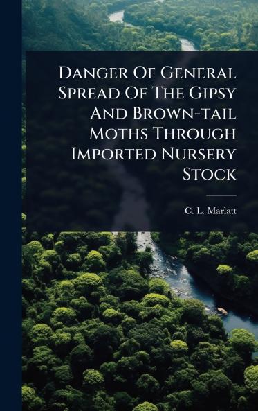 Danger Of General Spread Of The Gipsy And Brown-tail Moths Through Imported Nursery Stock