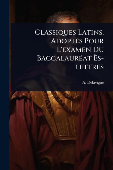 Classiques Latins AdoptÃ(c)s Pour L'examen Du BaccalaurÃ(c)at Ã&#136;s-lettres