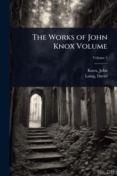 Works of John Knox Volume