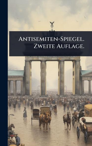Antisemiten-Spiegel. Zweite Auflage.