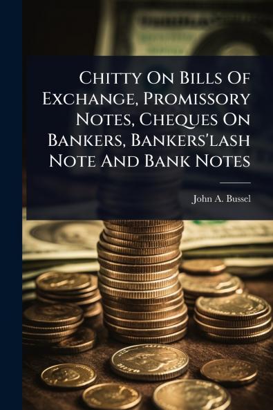 Chitty On Bills Of Exchange Promissory Notes Cheques On Bankers Bankers'lash Note And Bank Notes