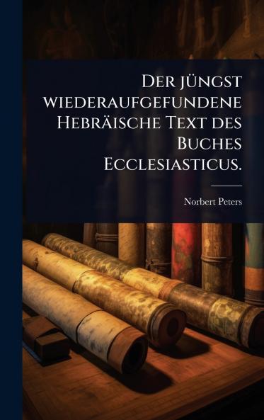 jÃ1/4ngst wiederaufgefundene Hebräische Text des Buches Ecclesiasticus.