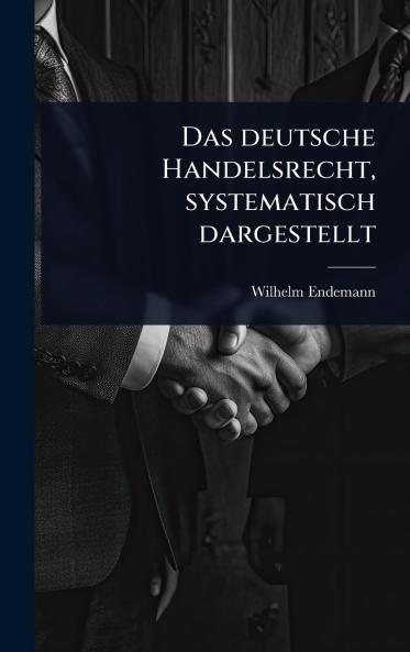 deutsche Handelsrecht systematisch dargestellt