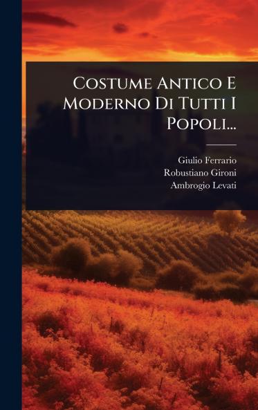 Costume Antico E Moderno Di Tutti I Popoli...