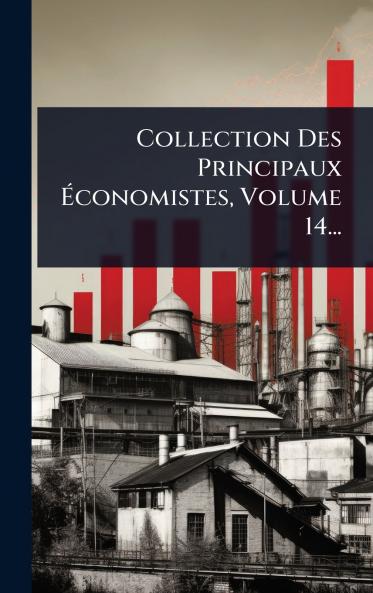 Collection Des Principaux Ã&#137;conomistes Volume 14...
