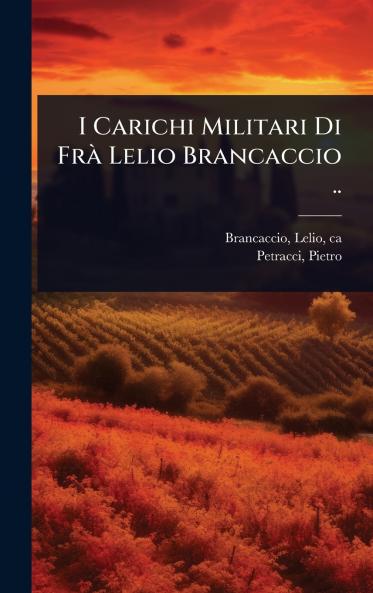 I Carichi Militari Di FrÃ Lelio Brancaccio ..
