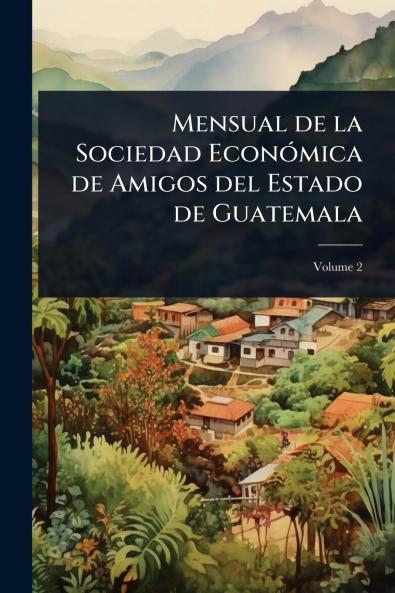 Mensual de la Sociedad EconÃ3mica de Amigos del Estado de Guatemala