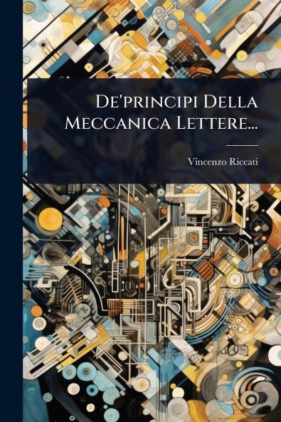 De'principi Della Meccanica Lettere...