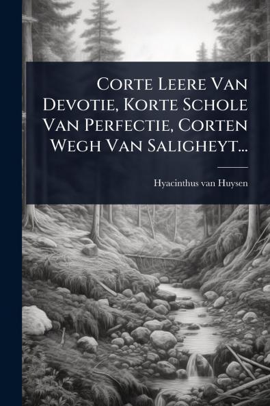 Corte Leere Van Devotie Korte Schole Van Perfectie Corten Wegh Van Saligheyt...