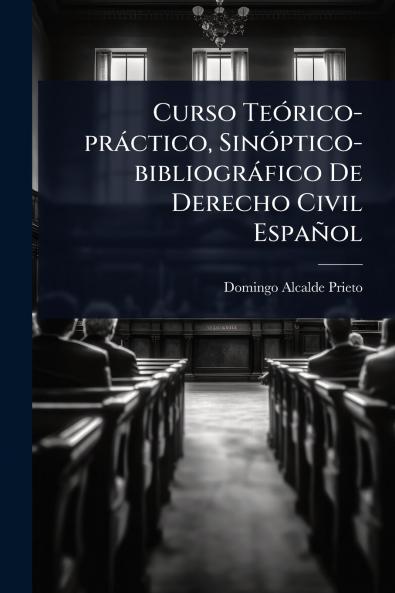 Curso TeÃ3rico-pràctico SinÃ3ptico-bibliogràfico De Derecho Civil Español