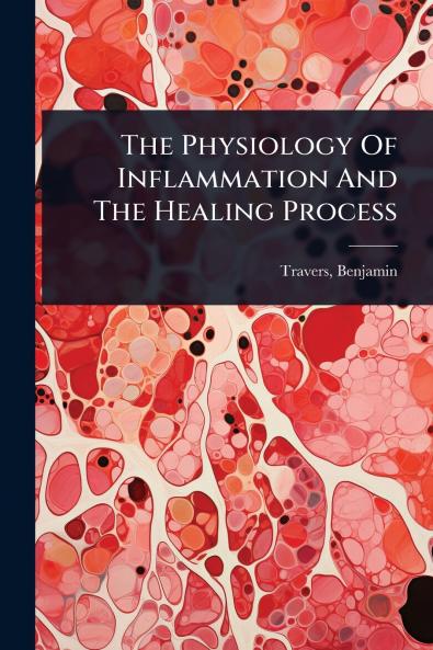 Physiology Of Inflammation And The Healing Process