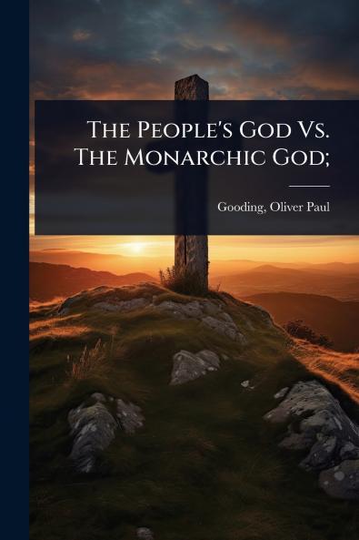 People's God Vs. The Monarchic God;