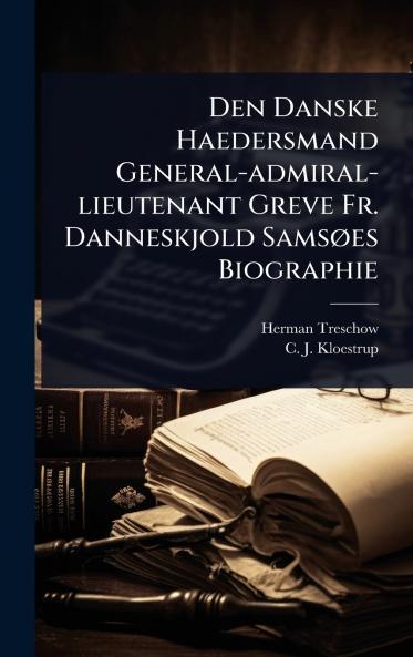 Den Danske Haedersmand General-admiral-lieutenant Greve Fr. Danneskjold SamsÃ es Biographie