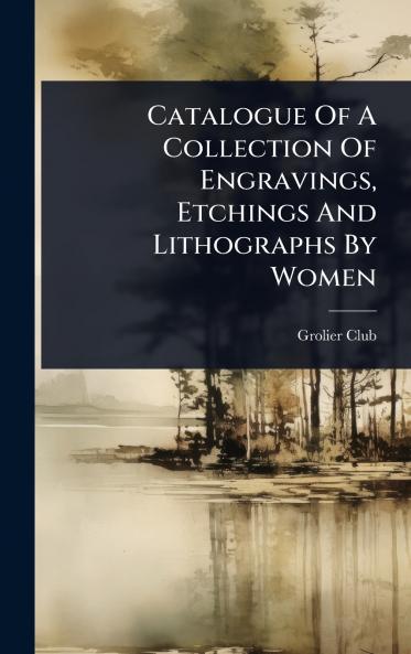 Catalogue Of A Collection Of Engravings Etchings And Lithographs By Women