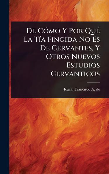 De CÃ3mo Y Por QuÃ(c) La TÃ-a Fingida No Es De Cervantes Y Otros Nuevos Estudios Cervanticos