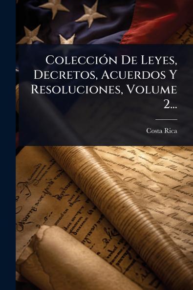 ColecciÃ3n De Leyes Decretos Acuerdos Y Resoluciones Volume 2...