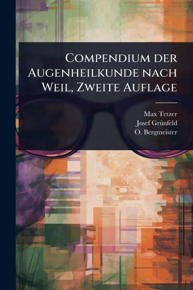 Compendium der Augenheilkunde nach Weil Zweite Auflage