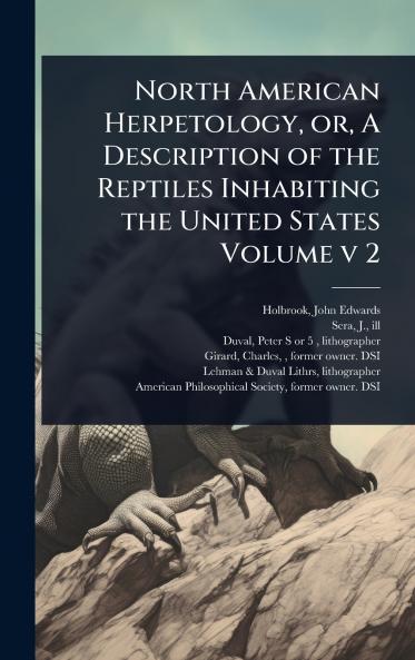 North American Herpetology or A Description of the Reptiles Inhabiting the United States Volume v 2