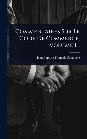 Commentaires Sur Le Code De Commerce Volume 1...