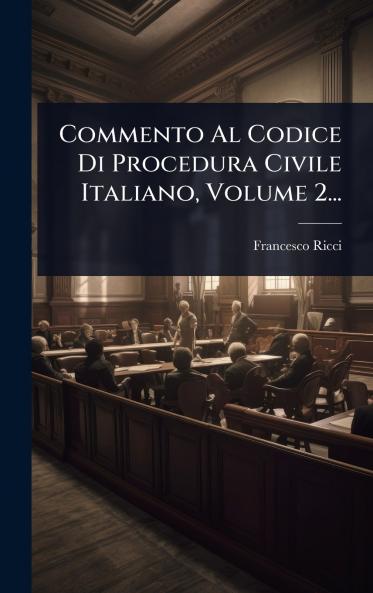 Commento Al Codice Di Procedura Civile Italiano Volume 2...