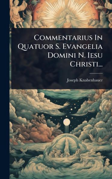 Commentarius In Quatuor S. Evangelia Domini N. Iesu Christi...