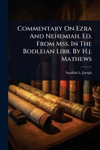 Commentary On Ezra And Nehemiah Ed. From Mss. In The Bodleian Libr. By H.j. Mathews