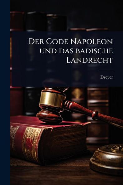 Code Napoleon und das badische Landrecht