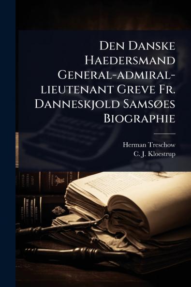 Den Danske Haedersmand General-admiral-lieutenant Greve Fr. Danneskjold SamsÃ es Biographie