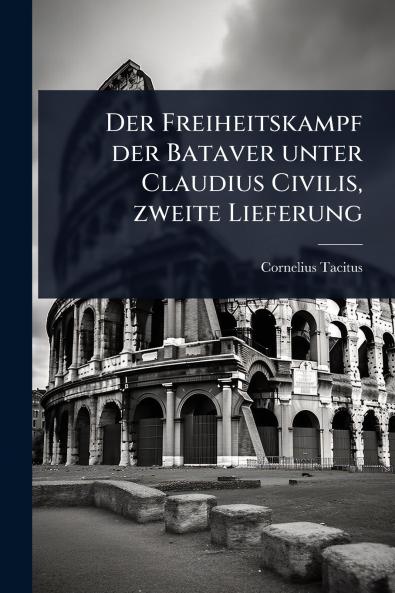 Freiheitskampf der Bataver unter Claudius Civilis zweite Lieferung