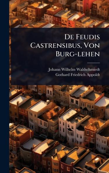 De Feudis Castrensibus Von Burg-lehen