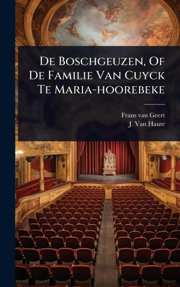 De Boschgeuzen Of De Familie Van Cuyck Te Maria-hoorebeke