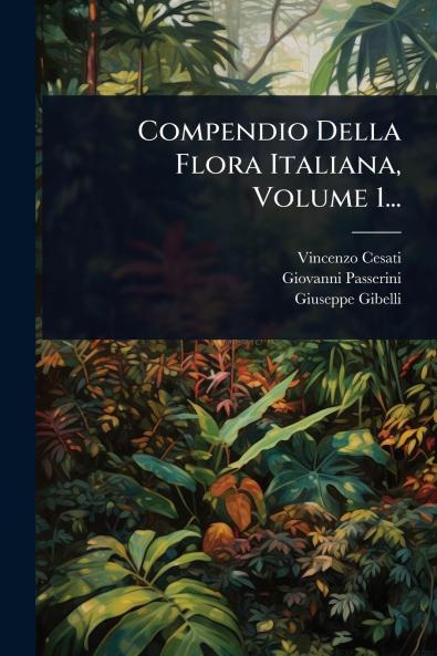 Compendio Della Flora Italiana Volume 1...