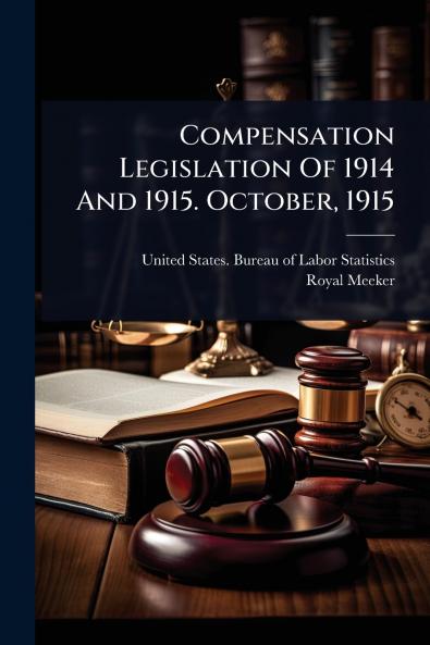 Compensation Legislation Of 1914 And 1915. October 1915