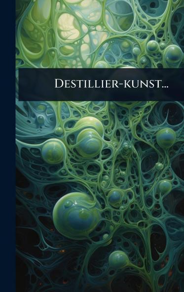 Destillier-kunst...