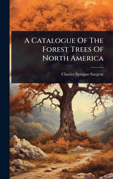 Catalogue Of The Forest Trees Of North America