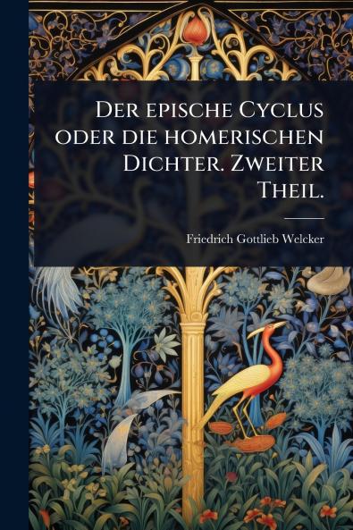 epische Cyclus oder die homerischen Dichter. Zweiter Theil.