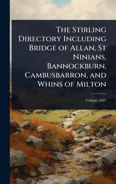 Stirling Directory Including Bridge of Allan St Ninians Bannockburn Cambusbarron and Whins of Milton