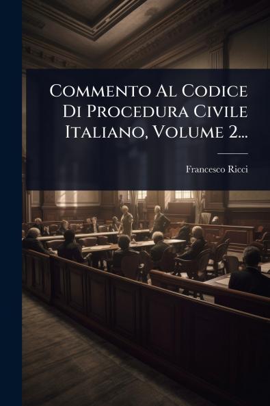 Commento Al Codice Di Procedura Civile Italiano Volume 2...