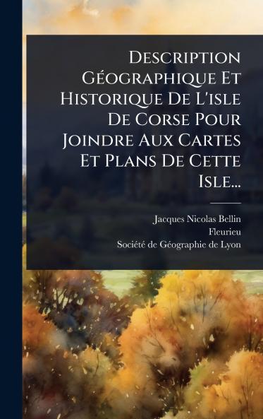 Description GÃ(c)ographique Et Historique De L'isle De Corse Pour Joindre Aux Cartes Et Plans De Cette Isle...