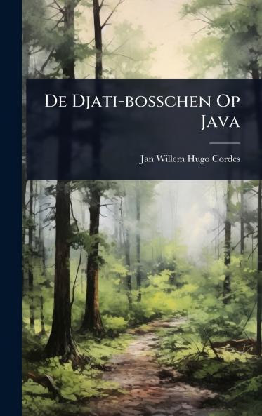 De Djati-bosschen Op Java
