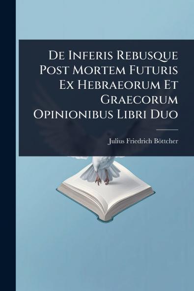 De Inferis Rebusque Post Mortem Futuris Ex Hebraeorum Et Graecorum Opinionibus Libri Duo