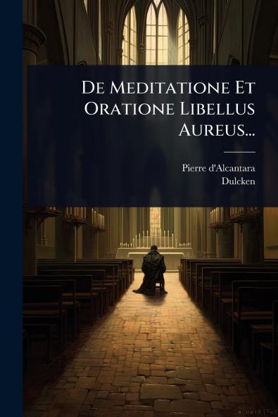 De Meditatione Et Oratione Libellus Aureus...