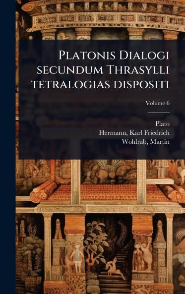 Platonis Dialogi secundum Thrasylli tetralogias dispositi