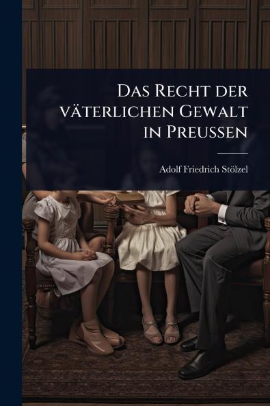 Recht der väterlichen Gewalt in PreuÃ&#159;en