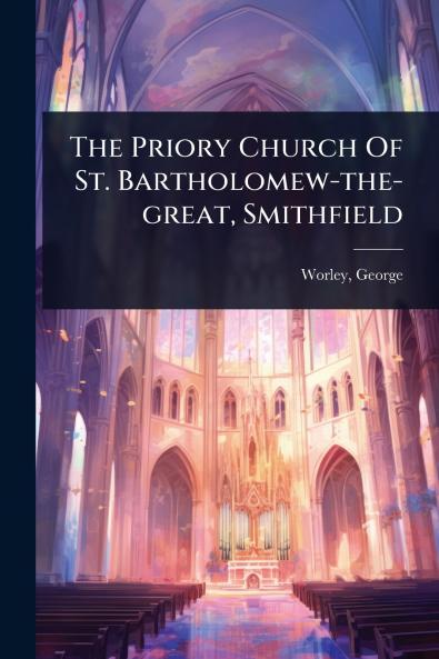 Priory Church Of St. Bartholomew-the-great Smithfield