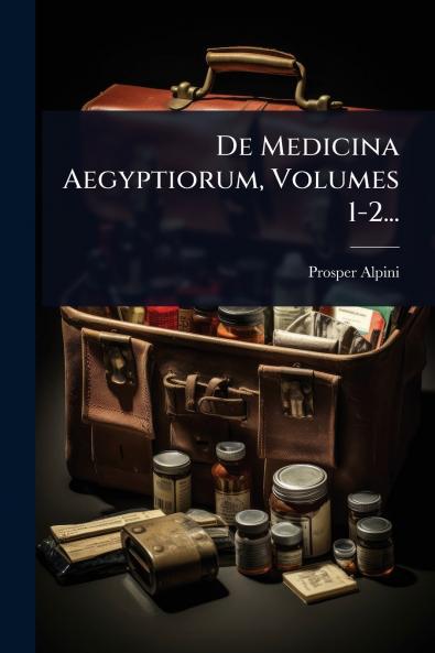 De Medicina Aegyptiorum Volumes 1-2...