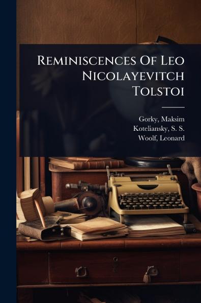 Reminiscences Of Leo Nicolayevitch Tolstoi