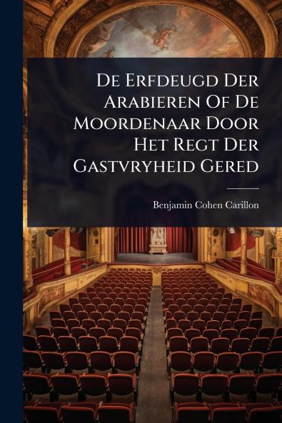 De Erfdeugd Der Arabieren Of De Moordenaar Door Het Regt Der Gastvryheid Gered